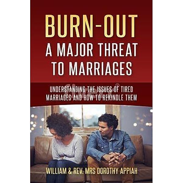 BURNOUT:: A MAJOR THREAT TO MARRIAGES / The House Of Change, William Appiah, Dorothy Appiah