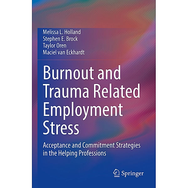 Burnout and Trauma Related Employment Stress, Melissa L. Holland, Stephen E. Brock, Taylor Oren, Maciel van Eckhardt