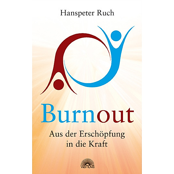 Burnout: Aus der Erschöpfung in die Kraft, Hanspeter Ruch