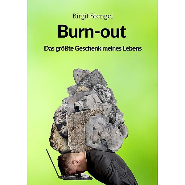 Burnout - Das größte Geschenk meines Lebens, Birgit Stengel