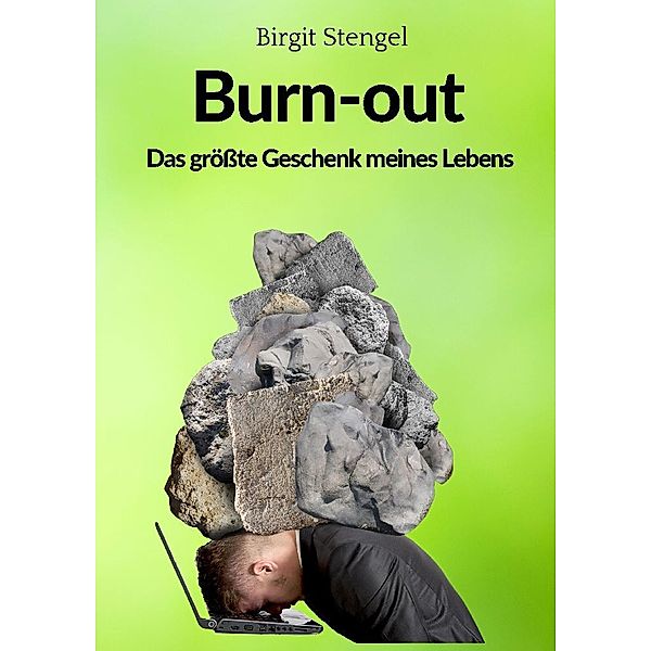 Burnout - Das größte Geschenk meines Lebens, Birgit Stengel
