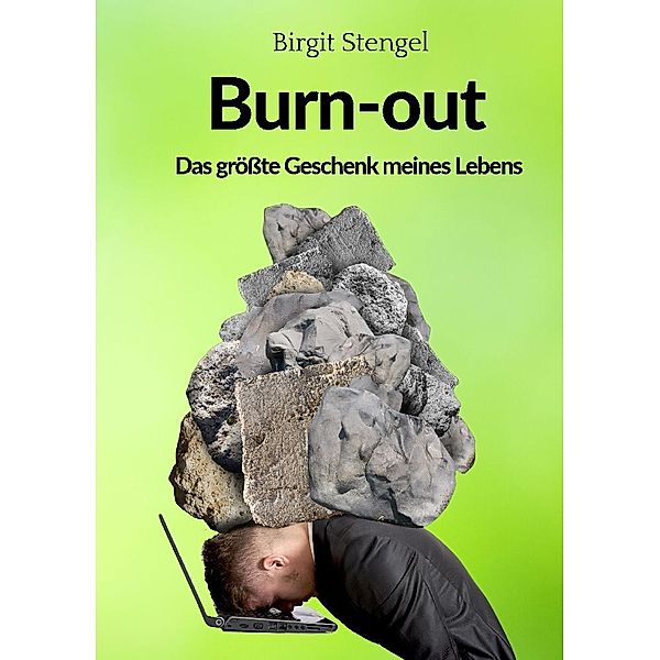 Burnout - Das grösste Geschenk meines Lebens, Birgit Stengel