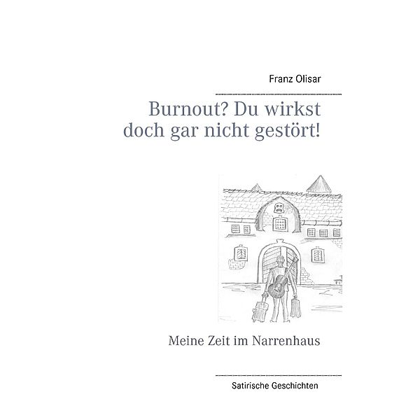 Burnout? Du wirkst doch gar nicht gestört!, Franz Olisar