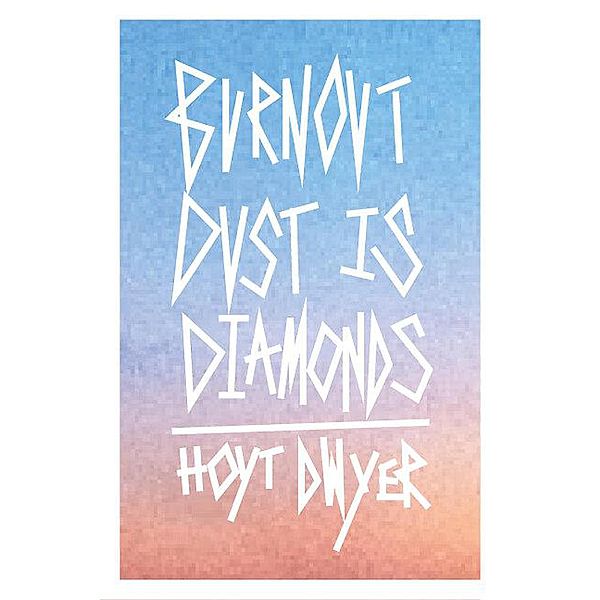 Burnout Dust is Diamonds, Hoyt Dwyer