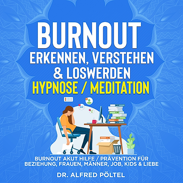 Burnout erkennen, verstehen & loswerden - Hypnose/Meditation, Dr. Alfred Pöltel