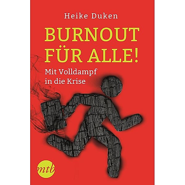 Burnout für alle! - Mit Volldampf in die Krise, Heike Duken