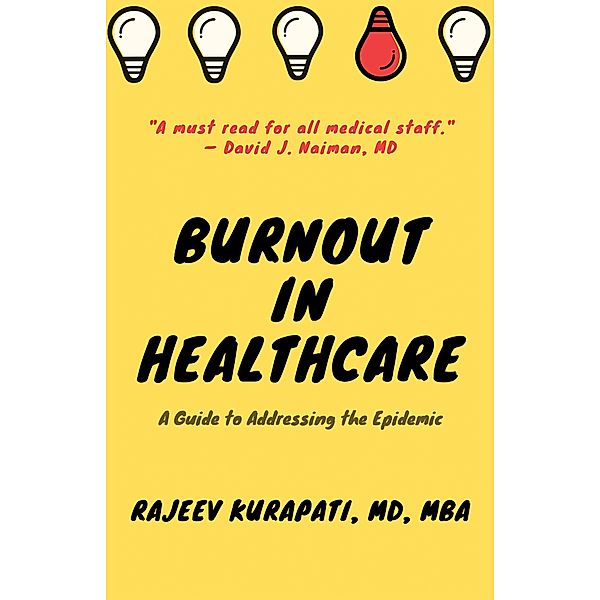 Burnout in Healthcare: A Guide to Addressing the Epidemic, Rajeev Kurapati