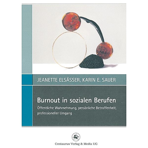 Burnout in sozialen Berufen / Perspektiven Sozialer Arbeit in Theorie und Praxis Bd.2, Jeanette Elsässer, Karin E. Sauer