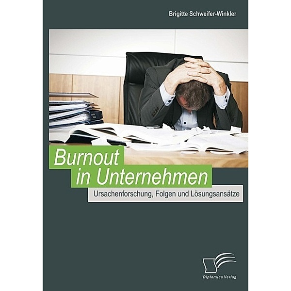 Burnout in Unternehmen: Ursachenforschung, Folgen und Lösungsansätze, Brigitte Schweifer-Winkler