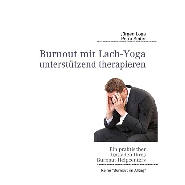 Burnout mit Lach-Yoga unterstützend therapieren, Jürgen Loga, Petra Seiter