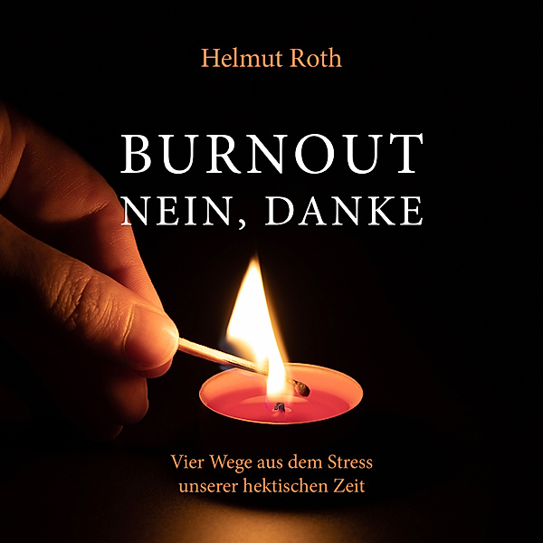 Burnout - nein, danke, Helmut Roth