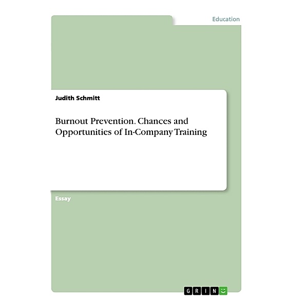 Burnout Prevention. Chances and Opportunities of In-Company Training, Judith Schmitt