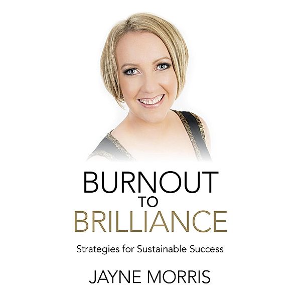 Burnout to Brilliance, Jayne Morris