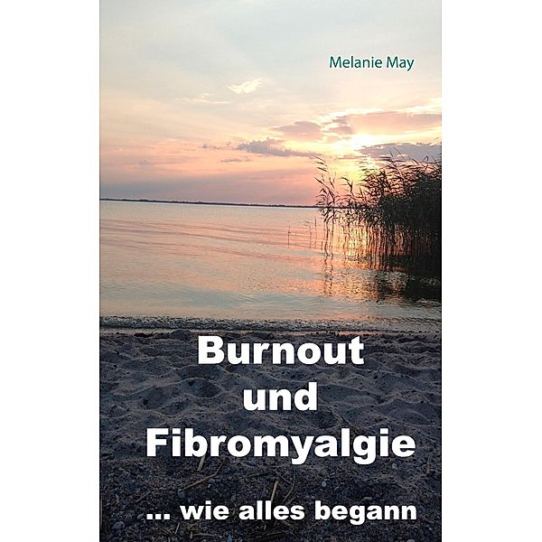 Burnout und Fibromyalgie.... wie alles begann, Melanie May