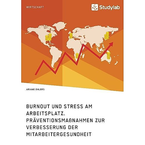 Burnout und Stress am Arbeitsplatz. Präventionsmaßnahmen zur Verbesserung der Mitarbeitergesundheit, Ariane Ehlers