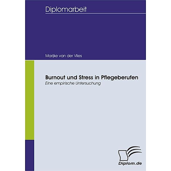 Burnout und Stress in Pflegeberufen: Eine empirische Untersuchung, Marijke van der Vlies