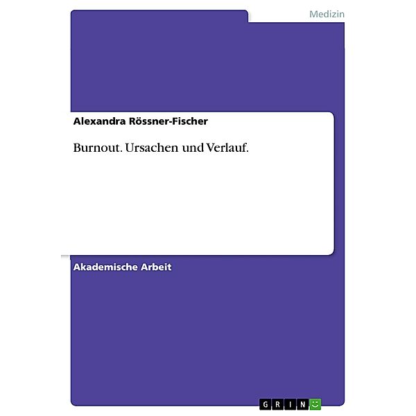 Burnout. Ursachen und Verlauf., Alexandra Rössner-Fischer