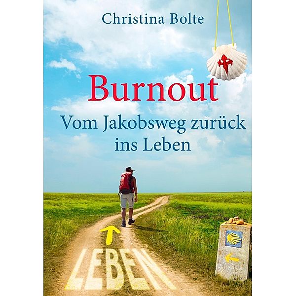 Burnout - Vom Jakobsweg zurück ins Leben, Christina Bolte