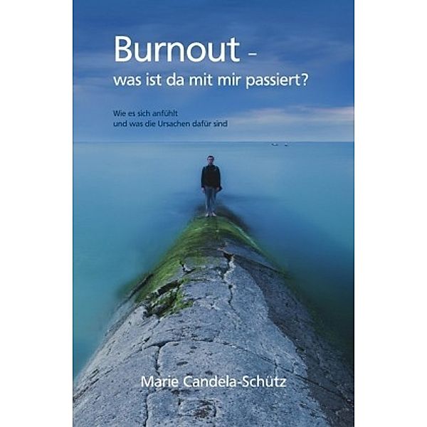 Burnout - Was ist da mit mir passiert?, Marie Candela-Schütz