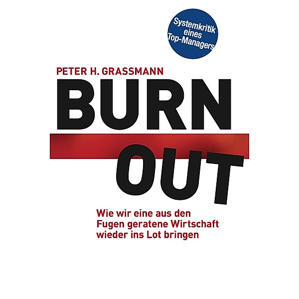 BurnOut: Wie wir eine aus den Fugen geratene Wirtschaft wieder ins Lot bringen, Peter Grassmann