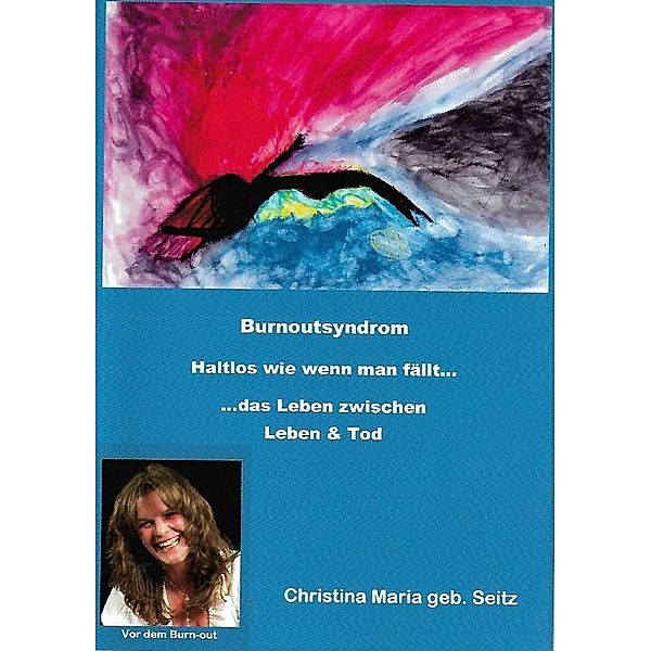 Burnoutsyndrom - Haltlos wie wenn man fällt...das Leben zwischen Leben & Tod, Christina Maria Triller