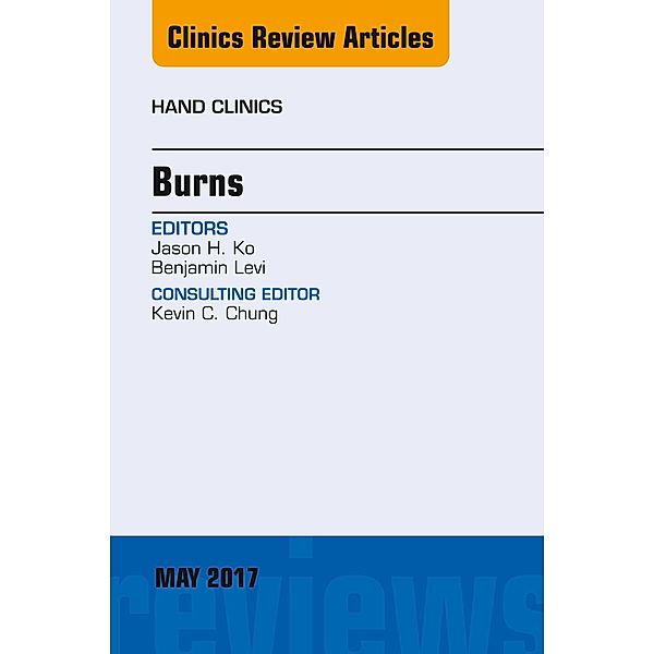 Burns, An Issue of Hand Clinics, Jason H. Ko, Benjamin Levi