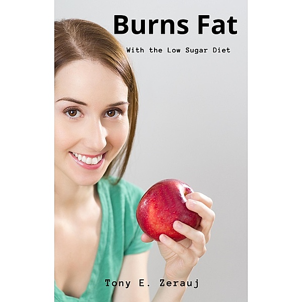 Burns Fat     With the Low Sugar Diet, Gustavo Espinosa Juarez, Tony E. Zerauj