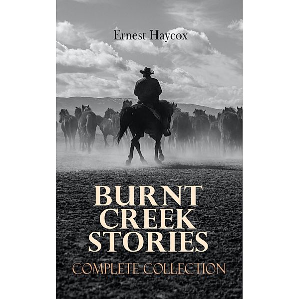 Burnt Creek Stories - Complete Collection, Ernest Haycox