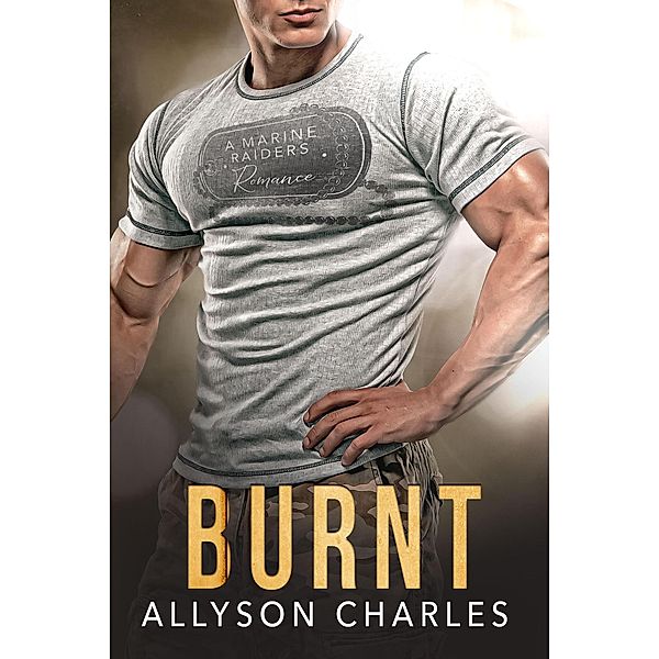 Burnt (Marine Raiders Alpha, #3) / Marine Raiders Alpha, Allyson Charles