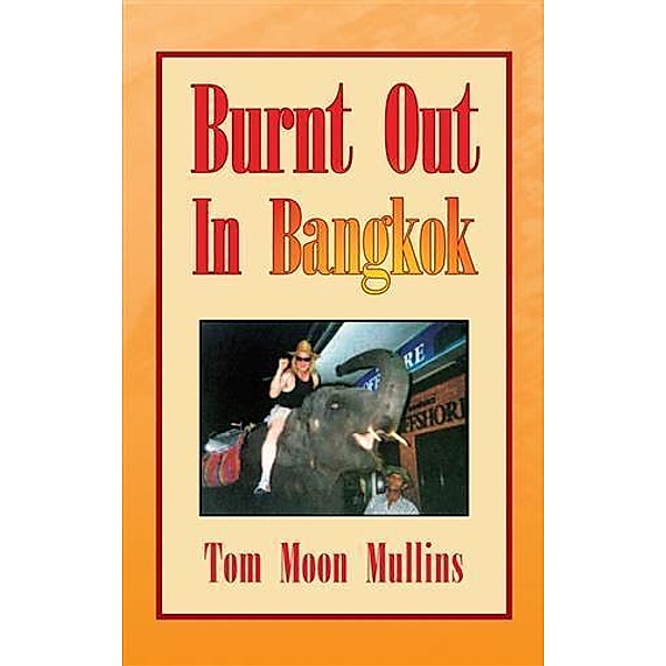 Burnt Out in Bangkok, Tom Moon Mullins