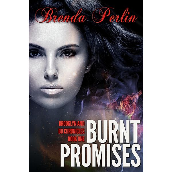 Burnt Promises (Brooklyn and Bo Chronicles Book One) Second Edition (Burnt Promises: Brooklyn and Bo Chronicles (Book One), #1) / Burnt Promises: Brooklyn and Bo Chronicles (Book One), Brenda Perlin