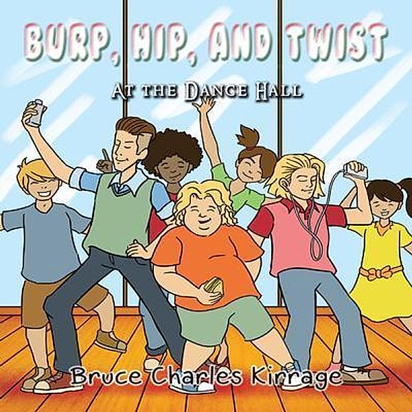 Burp, Hip, and Twist / GoldTouch Press, LLC, Bruce Charles Kirrage