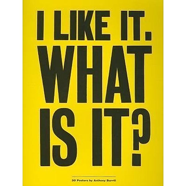 Burrill, A: I Like It, What is It?, Anthony Burrill