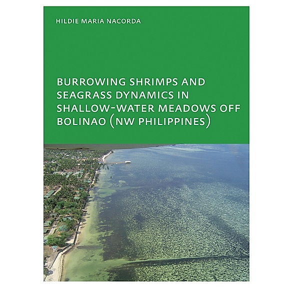 Burrowing Shrimps and Seagrass Dynamics in Shallow-Water Meadows off Bolinao (New Philippines), Hildie Maria E. Nacorda