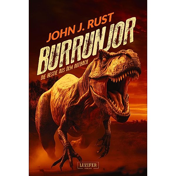 BURRUNJOR - DIE BESTIE AUS DEM OUTBACK / Die Jack Rastun Abenteuer Bd.2, John J. Rust