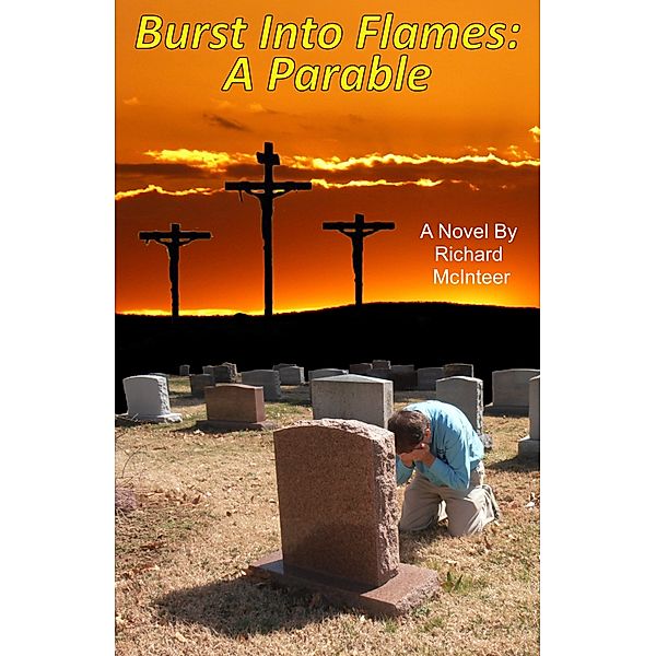 Burst Into Flames: A Parable, Richard McInteer