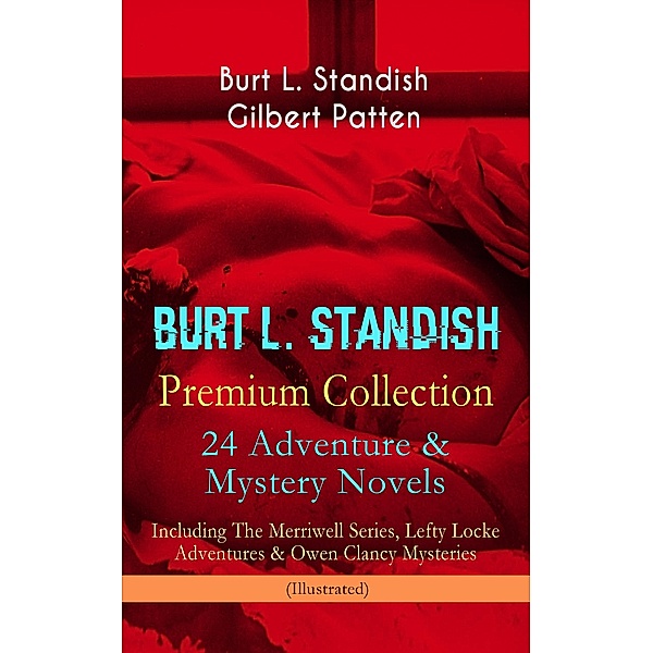BURT L. STANDISH Premium Collection: 24 Adventure & Mystery Novels, Burt L. Standish, Gilbert Patten