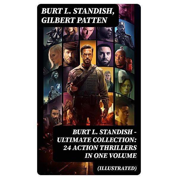 Burt L. Standish - Ultimate Collection: 24 Action Thrillers in One Volume (Illustrated), Burt L. Standish, Gilbert Patten