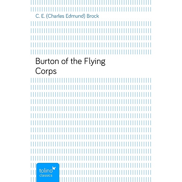 Burton of the Flying Corps, C. E. (Charles Edmund) Brock