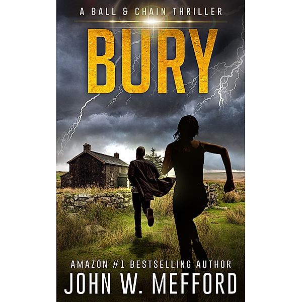 Bury (A Ball & Chain Thriller, Book 3) / Ball & Chain Thriller Series, John W. Mefford