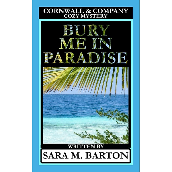 Bury Me in Paradise (A Cornwall & Company Mystery, #3) / A Cornwall & Company Mystery, Sara M. Barton