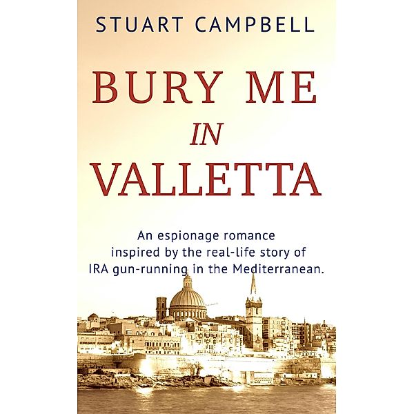 Bury me in Valletta (The Siranoush Trilogy, #2) / The Siranoush Trilogy, Stuart Campbell