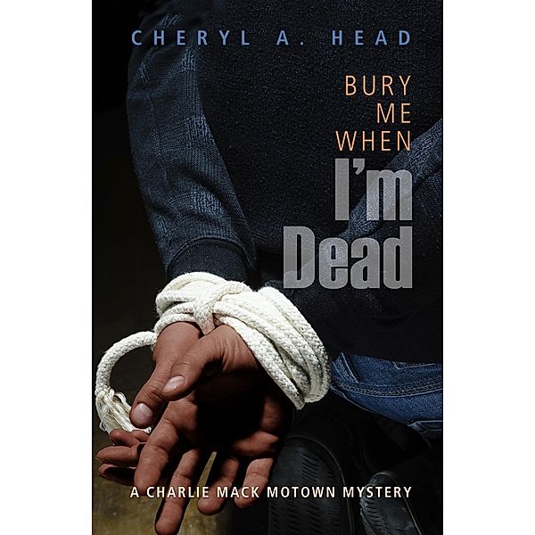 Bury Me When I'm Dead / A Charlie Mack Motown Mystery Bd.1, Cheryl A Head