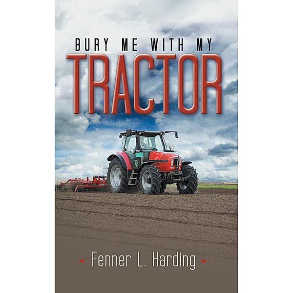 Bury Me with My Tractor, Fenner L. Harding