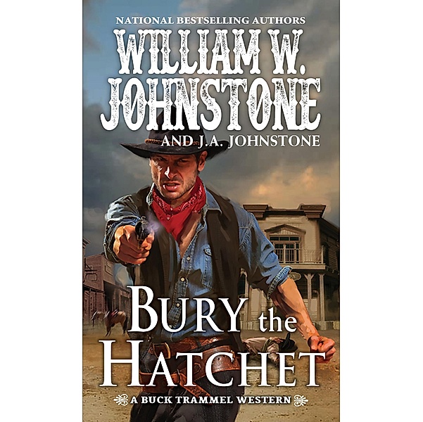 Bury the Hatchet / A Buck Trammel Western Bd.2, William W. Johnstone, J. A. Johnstone