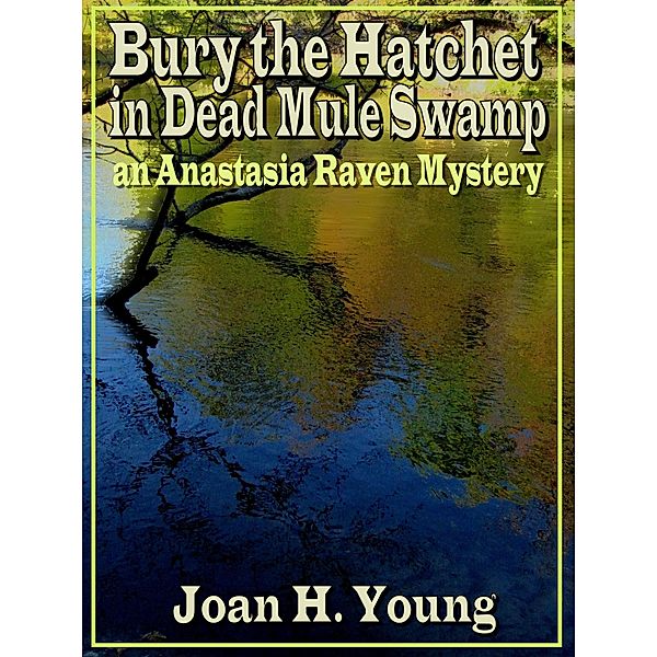 Bury the Hatchet in Dead Mule Swamp / Joan H. Young, Joan H. Young