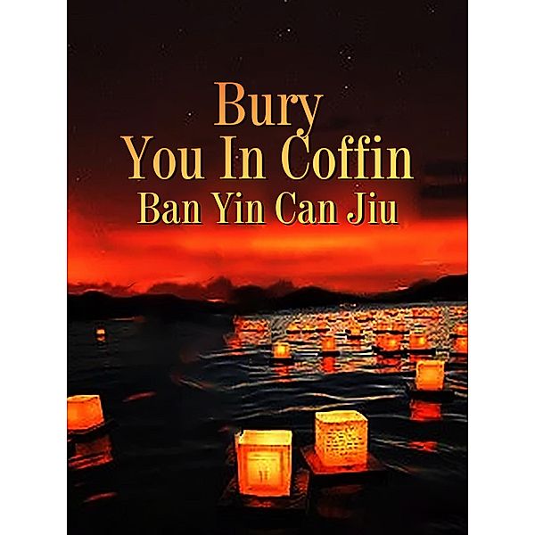 Bury You In Coffin, Ban Yincanjiu