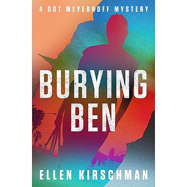 Burying Ben / The Dot Meyerhoff Mysteries, Ellen Kirschman
