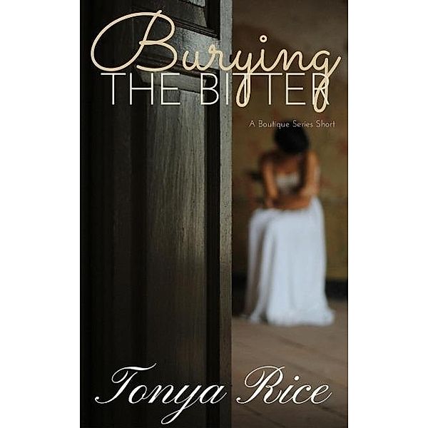 Burying the Bitter: A Boutique Series Short, Tonya Rice