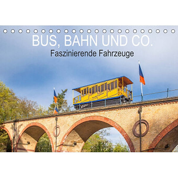 Bus, Bahn und Co. - Faszinierende Fahrzeuge (Tischkalender 2022 DIN A5 quer), Dietmar Scherf